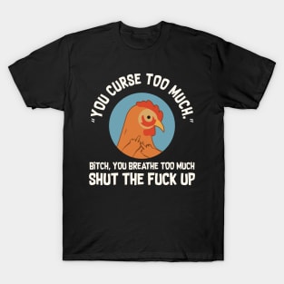 You Curse Too Much Chicken T-Shirt